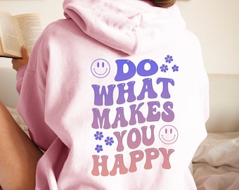 Do what makes you happy oversized Hooded Sweatshirt, VSCO girl hoodie, words on back sayings sweat shirt, retro trendy aesthetic sweatshirt