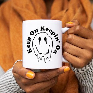 Positive Sayings Mug- Keep on Keeping On Melting Smile Face Coffee Mug -Trippy Smile Face Tea Mug, Drippy happy Face, Gift Coffee Lover
