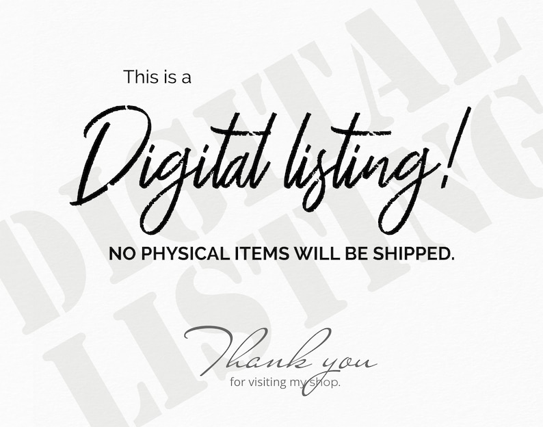 May include: Text overlay on a white background that reads "This is a Digital listing! NO PHYSICAL ITEMS WILL BE SHIPPED. Thank you for visiting my shop."