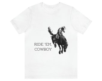 Ride Em Cowboy - Unisex Jersey Short Sleeve Tee