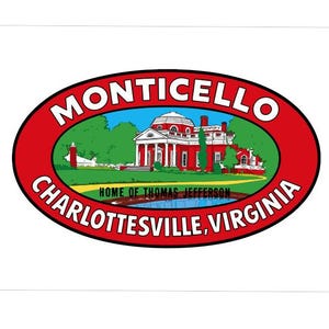 May include: An oval-shaped graphic featuring a red border with the text MONTICELLO and CHARLOTTESVILLE, VIRGINIA. The center depicts a white building with a dome, green lawn, and blue water, with the text HOME OF THOMAS JEFFERSON below it.