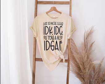 IDK IDC IDGAF Sarcastic Unisex T-Shirt