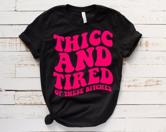 Thick and tired, funny women t shirts, hilarious t shirts, humorous sayings, graphic tees for women, gift for friends, gifts for sister