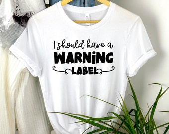 Funny Warning Label T-Shirt: Sarcastic Women's Tee