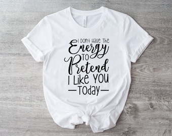Funny Sarcastic unisex t shirts,Antisocial t shirts for her, gifts for her, Energy to pretend t shirts, women t shirts,Gifts for mom