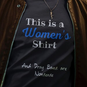This is a Women&#39;s Shirt, Anti-Drag Ban, Trans Rights, Drag King Shirt, Drag Queen Shirt