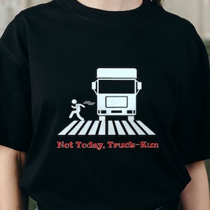 Not Today Truck-Kun Shirt, Isekai Shirt, Anime Shirt, Manga Shirt