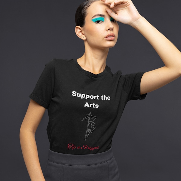 Support the Arts Tip a Stripper T-shirt, Stripper Shirt, Exotic Dancer, Pole Dance, Funny Gift