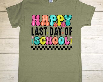 Last Day of School Shirt, Teacher shirt, Summer, Fun Shirt, Happy Day