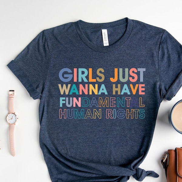 Girls Just Wanna Have Fundamental Human Rights Shirt, Feminism T-Shirts, Rights Shirt for Women, Women Up Shirts, Fundamental, Women Rights