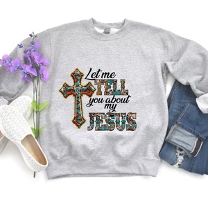 Let Me Tell You About Jesus T-shirt, Evangelism shirt, church t-shirt, Easter gift, Cross Shirt, Unisex Heavy Blend Crewneck Sweatshirt