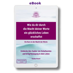 Wie du dir durch die Macht deiner Worte ein glückliches Leben erschaffst, Ein Kurs in der Macht des gesprochenen Wortes eBook image 1