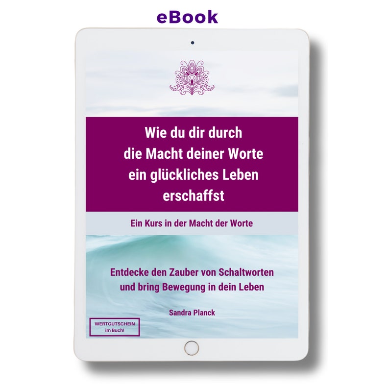 Wie du dir durch die Macht deiner Worte ein glückliches Leben erschaffst, Ein Kurs in der Macht des gesprochenen Wortes eBook Bild 1