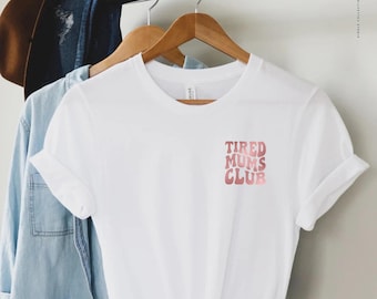 Tired Mums Club T-shirt, Gift For Mum, Mum T Shirt, Mother's Day Gift, Women's Birthday Gift, Mother's Day T Shirt, Gifts for her