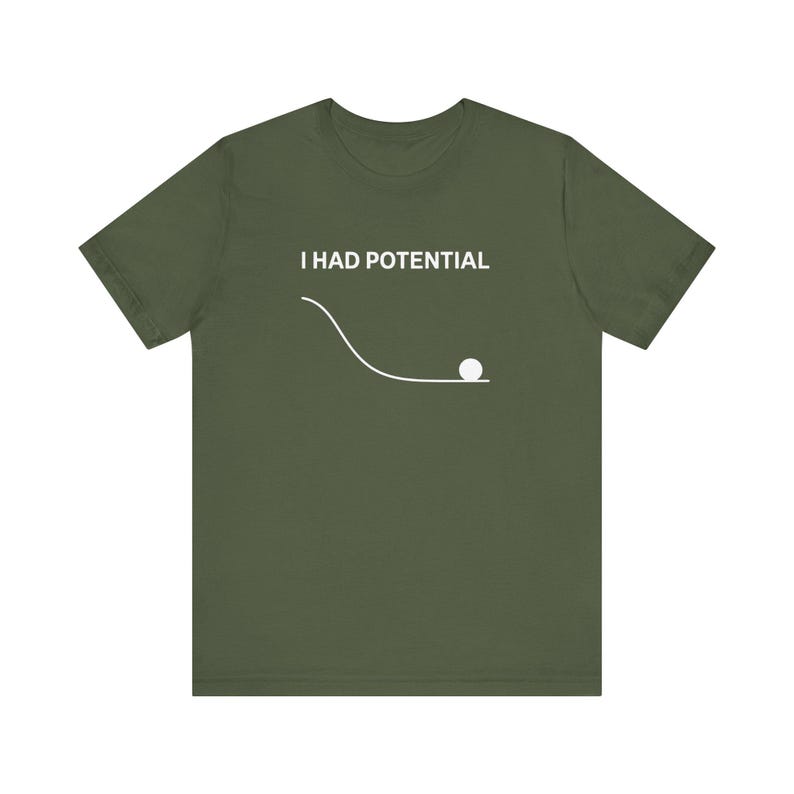 May include: Olive green t-shirt with the text "I HAD POTENTIAL" above a white line and a white ball graphic. The shirt is a short-sleeved crew neck style.