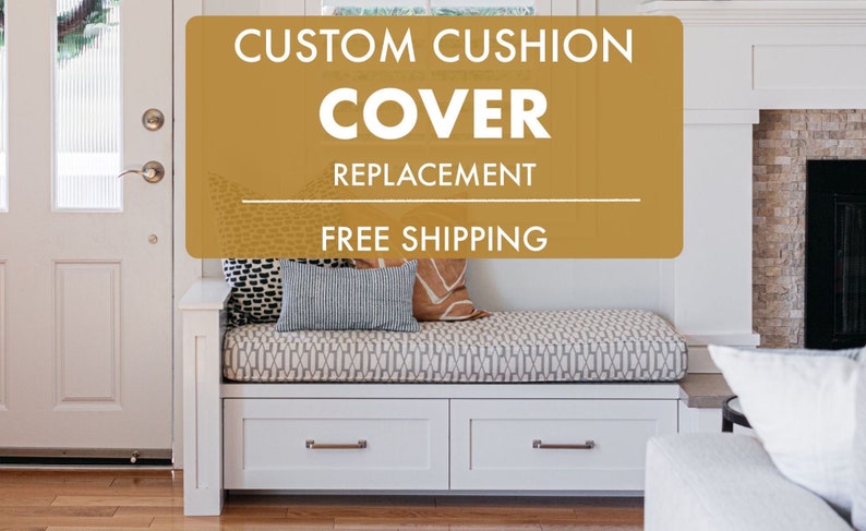 May include: A custom cushion cover replacement featuring a geometric pattern in neutral tones, placed on a white built-in bench with two drawers. The text CUSTOM CUSHION COVER REPLACEMENT is displayed in white and yellow over the image.