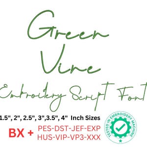 May include: Green Vine Embroidery Script Font in green script lettering. Includes sizes 1.5", 2", 2.5", 3", 3.5", and 4" inches. The image also includes the text "BX +" and file types PES-DST-JEF-EXP and HUS-VIP-VP3-XXX.