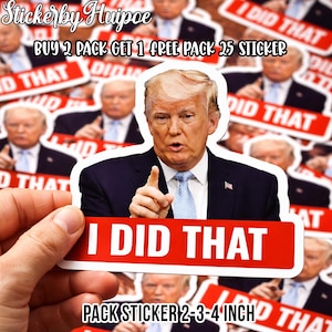 May include: A sticker featuring a portrait of a man in a suit, pointing upwards. The sticker has the text "I DID THAT" in white on a red banner. The sticker is approximately 2-4 inches in size.