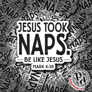 Jesus Took Naps Be Like Jesus, Funny Sticker, Waterproof, Quote, Gift, Laptop, Hydroflask, WaterBottle, Yeti, Car Window Decal, Religious