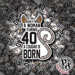 Everytim A Woman Turn 40 A Cougar Is Born, sarcastisch sarcasme sticker, citaat, grappig, cadeau, schattig, laptop, waterfles, yeti, sticker, luipaard