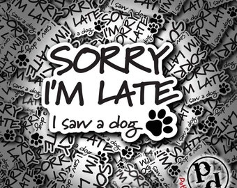 Sorry dat ik laat ben, ik zag een hond, dierensticker, waterdicht vinyl, citaat, laptop, hydroflask, waterfles, yeti, autoraamsticker, huisdier