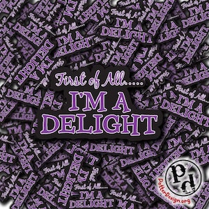 First Of All I&#39;m A Delight, Sarcastic Sticker, Waterproof Vinyl, Quote, Funny, Laptop, Hydro, Bottle, Yeti, Car Window Decal
