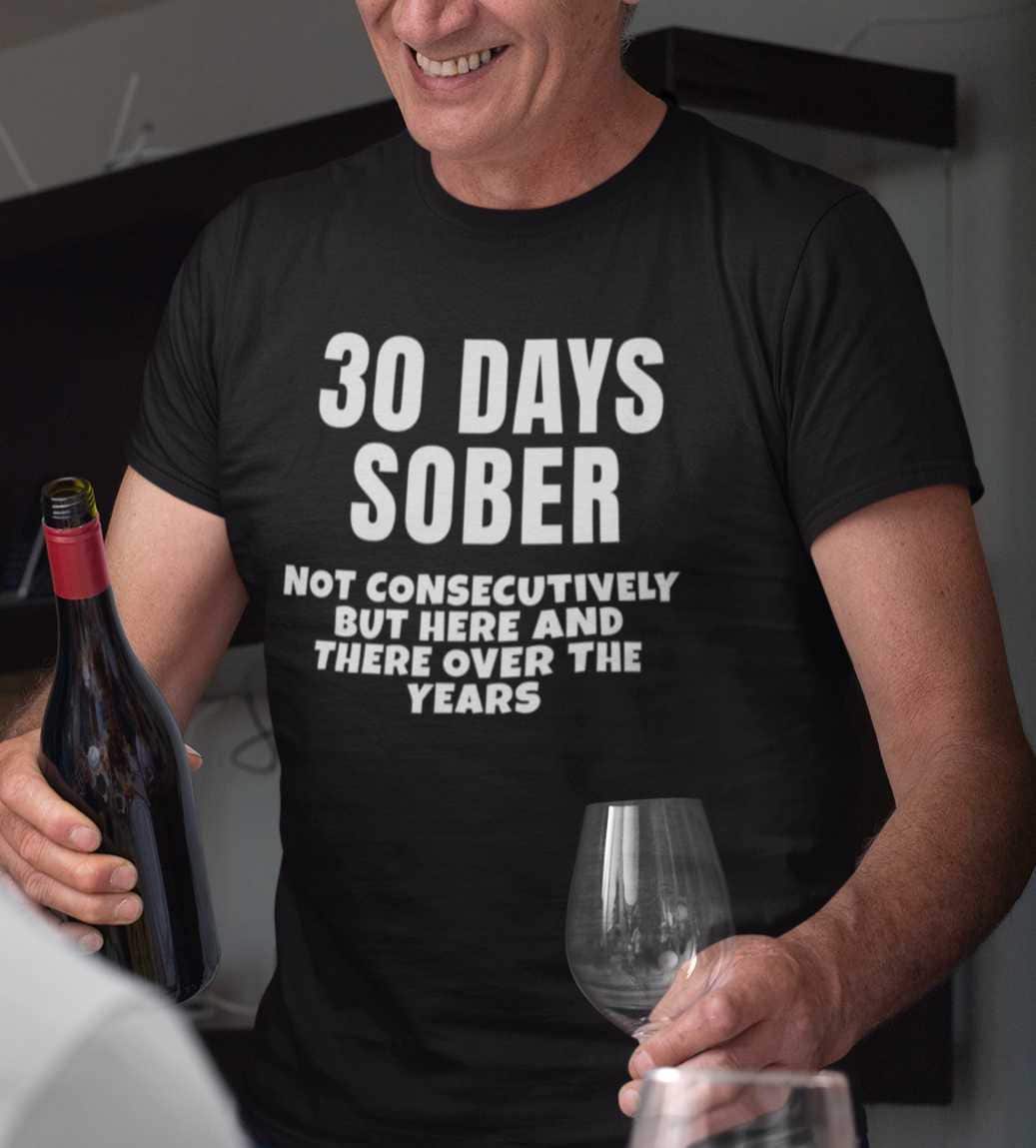 30 Days Sober. Not Consecutively. - T-shirt - Etsy