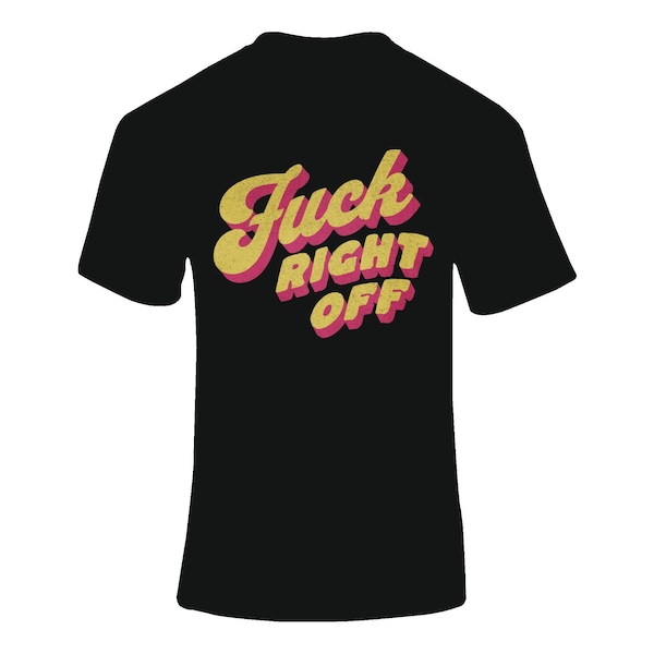 Fuck Right Off - T-Shirt