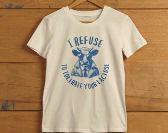 I Refuse To Tolerate Your Lactose - T-Shirt