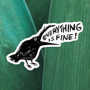 Everything is fine sticker - Cool crow vinyl sticker - Sarcastic stickers - Raven waterproof sticker - Bird sticker