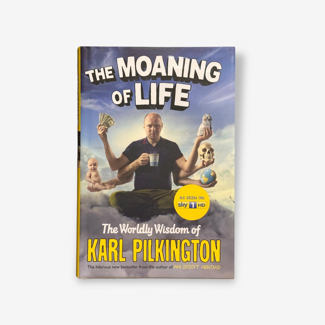 The Moaning of Life the Worldly Wisdom of Karl Pilkington