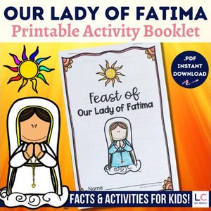 May include: A printable activity booklet titled "Our Lady of Fatima" with the text "Feast of Our Lady of Fatima" on the cover. The cover features a sun illustration and a drawing of a religious figure. The booklet is for kids and is available for instant download.