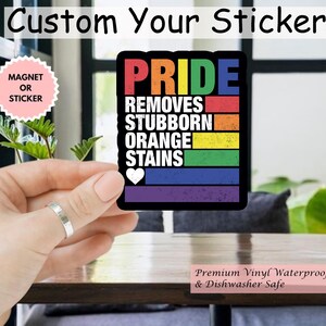 Pride Removes Stubborn Orange Stains Sticker/Car Magnet, Pride Month LGBTQ Sticker, Funny Anti Trump LGBTQ Sticker, Pride Sticker, FDT