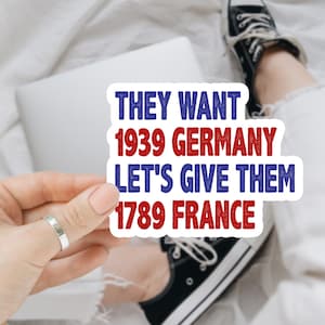 They Want 1939 Germany, Let&#39;s Give Them 1789 France Sticker, Small Bumper Sticker, Leftist Laptop Decal, French Revolution Vinyl Sticker