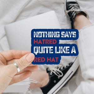 Nothing Says Hatred Quite Like A Red Hat Sticker, MAGA, Anti-Trump, Dump Trump, Liberal Democrat, Window Sticker, Bumper Sticker, Car Decal