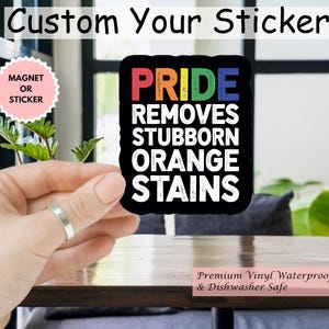 Pride Removes Stubborn Orange Stains Sticker/Car Magnet, Pride Month LGBTQ Sticker, Funny Anti Trump LGBTQ Sticker, Pride Sticker, FDT