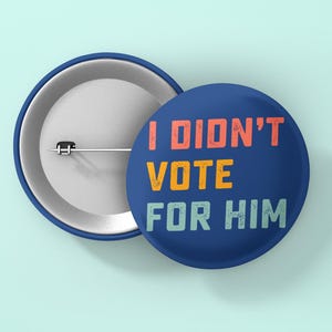 I Didn&#39;t Vote For Him Pin Button, Kamala Harris 2024 Election Pin, Election 2024, Democracy Pin, Liberal Pin, Kamla Voter Pin
