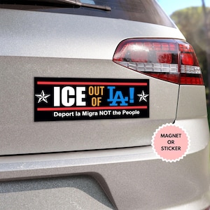 Ice Out Of La Anti Trump Sticker/Car Magnet, Anti ICE Sticker, Fck ICE Sticker, Pro-Immigrant Anti-MAGA Sticker, Human Rights, Anti-Trump