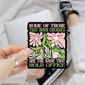 Some of Those That Burn Crosses Floral Feminist Anti Trump Sticker/Car Magnet, Retro Floral Feminist Sticker, Liberal Sticker, Political