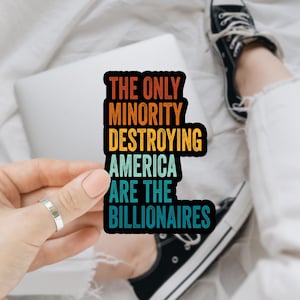 The Only Minority Destroying This Country Are The Billionaires Sticker, Anti Trump Sticker, Political  Stickers Laptop Gifts, Car Magnets