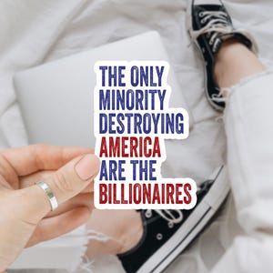 The Only Minority Destroying This Country Are The Billionaires Sticker, Anti Trump Sticker, Political  Stickers Laptop Gifts, Car Magnets