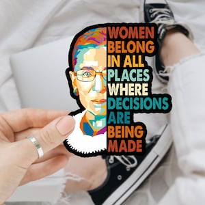 Women Belong In All Places Where Decisions Are Being Made Ruth Bader Ginsburg Sticker/Car Magnet, RBG Quote Decal, Feminist Decal, Political