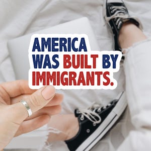 America Was Built By Immigrants Sticker, Pro Immigration Sticker, Human Rights Sticker,No Human Is Illegal Sticker,Pro Immigrant,Human Right