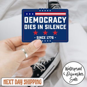 Democracy Dies In Silence Since 1776 Car Magnet/Sticker,  Anti Fascism Sticker for Democrats Liberals, Protect Democracy,No Kings In America