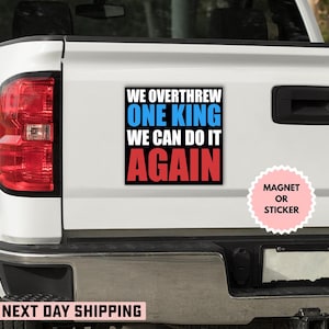 Overthrew One King We Can Do It Again Anti Trump Sticker/Car Magnet, America Has No King, Dump Trump, Not My President, Political Circus