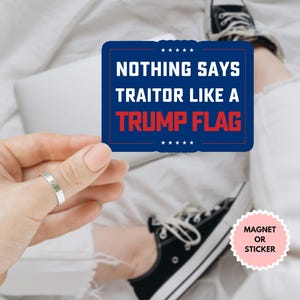 Nothing Says Traitor Like A Trump Flag Car Magnet/Sticker, Anti MAGA Fascism, Fck Trump, Liberal Leftist Democrat Gift, Anti Trump Sticker