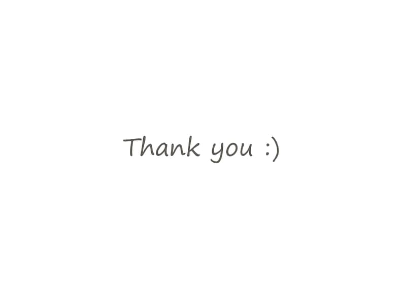 May include: A plain white background featuring the dark gray text Thank you followed by a smiley face emoticon consisting of a colon and a closing parenthesis. The text is centered and written in a simple, clean, sans-serif font style.