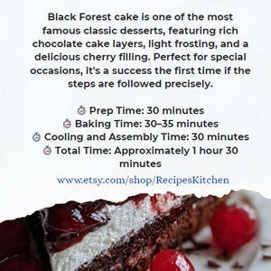 May include: A slice of Black Forest cake with chocolate cake layers, white frosting, and cherries. The recipe details are displayed above the cake, including prep time, baking time, and total time. The text reads "Black Forest Cake Recipe | The Original Black Forest Cake."