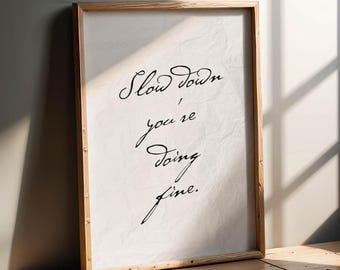 Slow down you're doing fine.