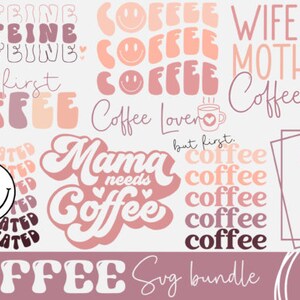 May include: A set of nine coffee-themed SVG designs in pink and peach colors. The designs include text such as "but first, coffee", "Mama needs coffee", and "caffeinated".